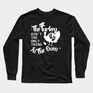 The Turkey Is Not The Only Thing In The Oven,Pregnancy announcement designed by Thanksgiving for pregnant women. Long Sleeve T-Shirt